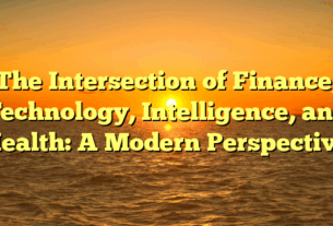 The Intersection of Finance, Technology, Intelligence, and Health: A Modern Perspective
