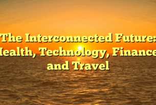 The Interconnected Future: Health, Technology, Finance, and Travel