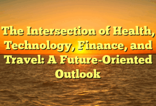 The Intersection of Health, Technology, Finance, and Travel: A Future-Oriented Outlook