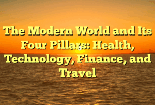 The Modern World and Its Four Pillars: Health, Technology, Finance, and Travel