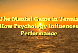 ﻿The Mental Game in Tennis: How Psychology Influences Performance