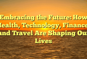 Embracing the Future: How Health, Technology, Finance, and Travel Are Shaping Our Lives