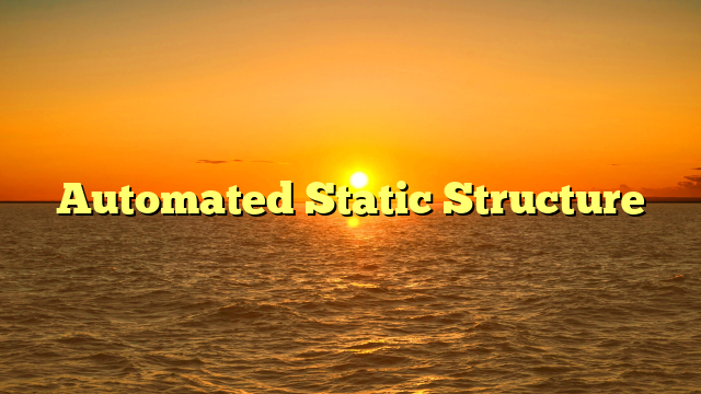 Automated Static Structure