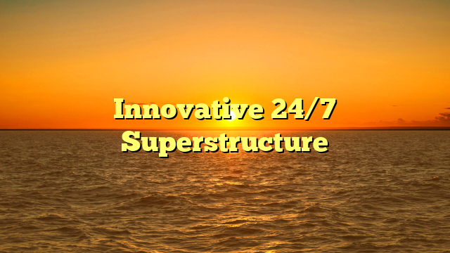 Innovative 24/7 Superstructure