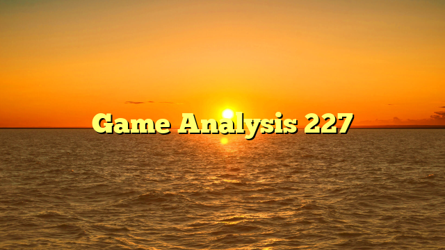 Game Analysis 227