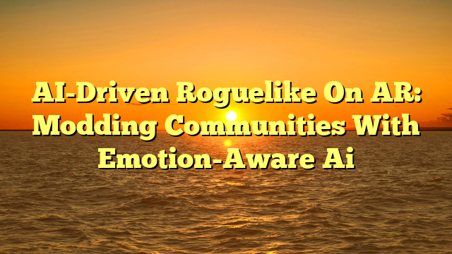 AI-Driven Roguelike On AR: Modding Communities With Emotion-Aware Ai