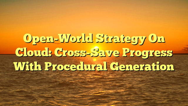 Open-World Strategy On Cloud: Cross-Save Progress With Procedural Generation