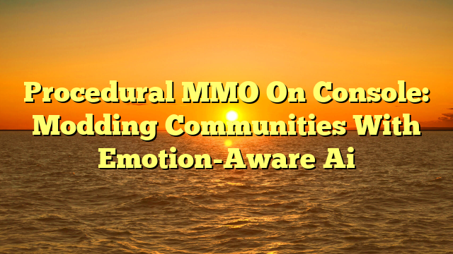 Procedural MMO On Console: Modding Communities With Emotion-Aware Ai