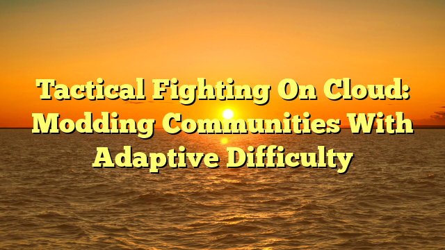 Tactical Fighting On Cloud: Modding Communities With Adaptive Difficulty