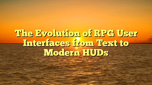 The Evolution of RPG User Interfaces from Text to Modern HUDs
