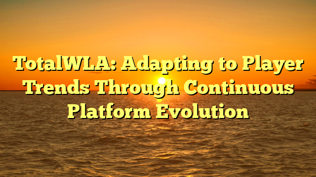 TotalWLA: Adapting to Player Trends Through Continuous Platform Evolution